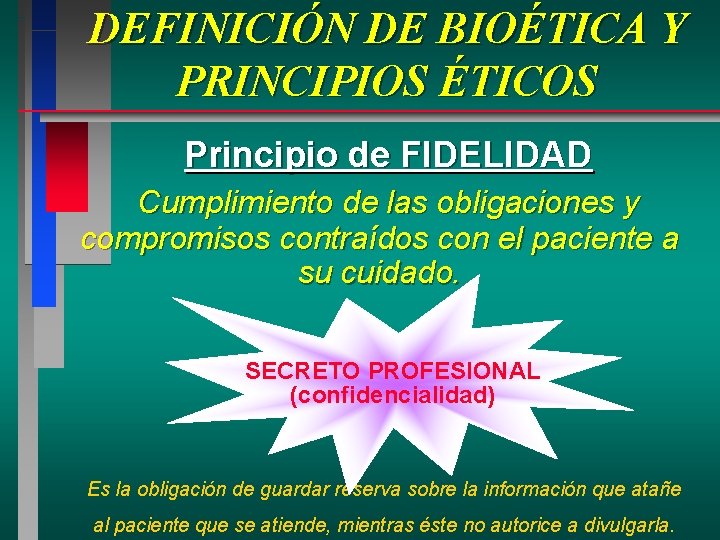DEFINICIÓN DE BIOÉTICA Y PRINCIPIOS ÉTICOS Principio de FIDELIDAD Cumplimiento de las obligaciones y DEFINICIÓN DE BIOÉTICA Y PRINCIPIOS ÉTICOS Principio de FIDELIDAD Cumplimiento de las obligaciones y