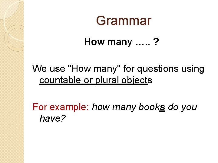 Grammar How many …. . ? We use "How many" for questions using countable