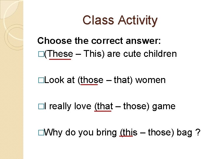 Class Activity Choose the correct answer: �(These – This) are cute children �Look at