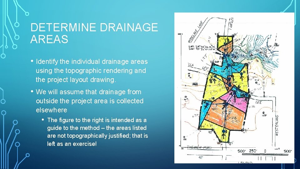 DETERMINE DRAINAGE AREAS • Identify the individual drainage areas using the topographic rendering and