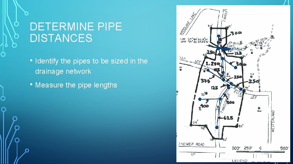 DETERMINE PIPE DISTANCES • Identify the pipes to be sized in the drainage network