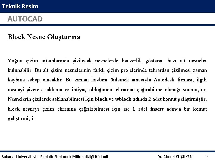 Teknik Resim AUTOCAD Block Nesne Oluşturma Yoğun çizim ortamlarında çizilecek nesnelerde benzerlik gösteren bazı