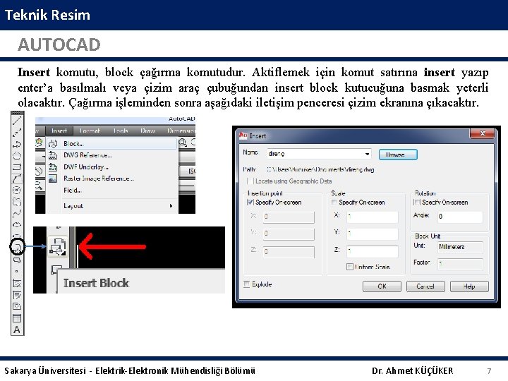 Teknik Resim AUTOCAD Insert komutu, block çağırma komutudur. Aktiflemek için komut satırına insert yazıp