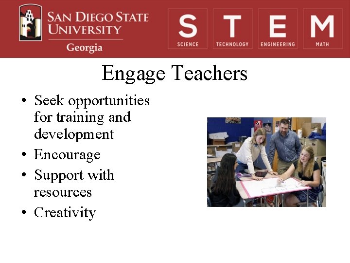 Engage Teachers • Seek opportunities for training and development • Encourage • Support with