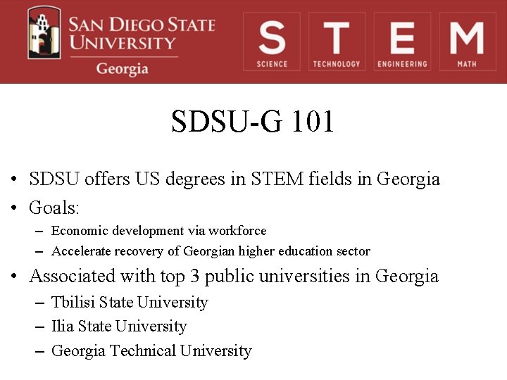 SDSU-G 101 • SDSU offers US degrees in STEM fields in Georgia • Goals: