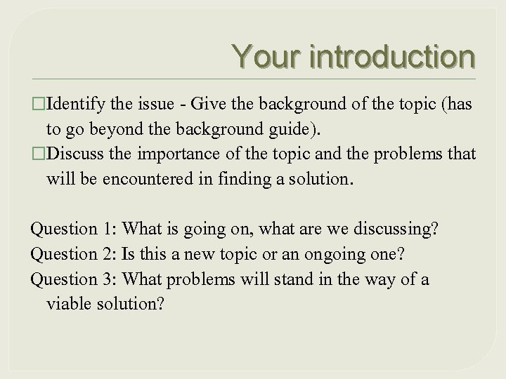 Your introduction �Identify the issue - Give the background of the topic (has to