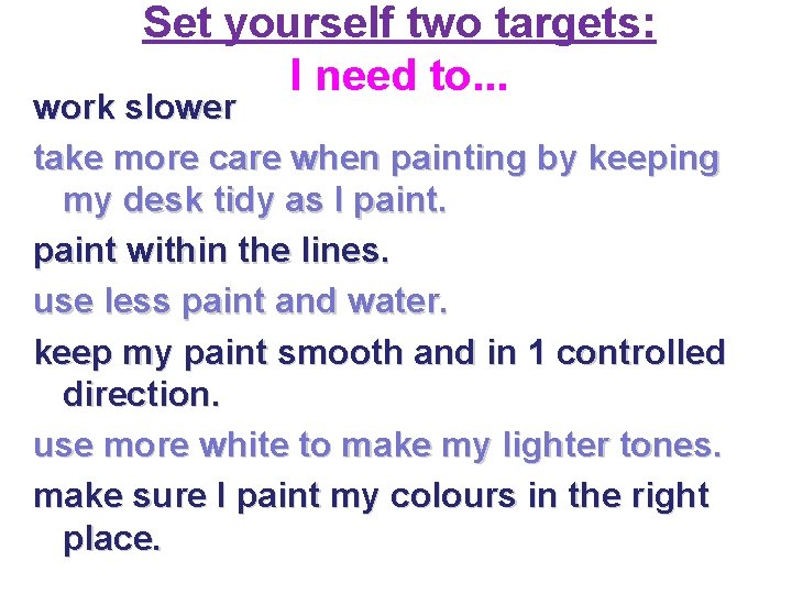 Set yourself two targets: I need to. . . work slower take more care