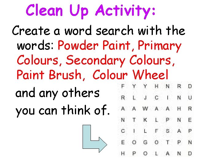 Clean Up Activity: Create a word search with the words: Powder Paint, Primary Colours,