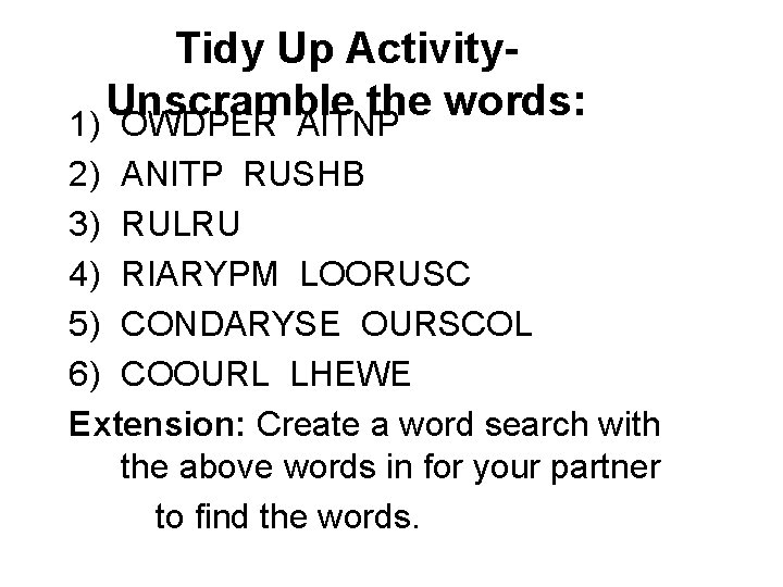 Tidy Up Activity. Unscramble the words: 1) OWDPER AITNP 2) ANITP RUSHB 3) RULRU