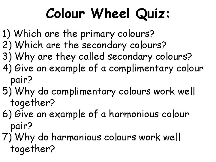Colour Wheel Quiz: 1) Which are the primary colours? 2) Which are the secondary