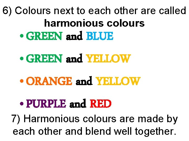 6) Colours next to each other are called harmonious colours • GREEN and BLUE