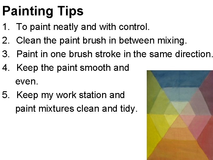 Painting Tips 1. 2. 3. 4. To paint neatly and with control. Clean the