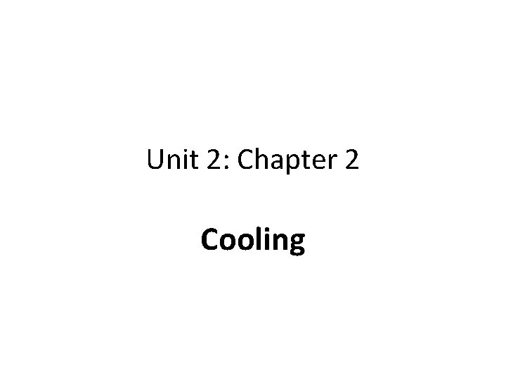 Unit 2: Chapter 2 Cooling 
