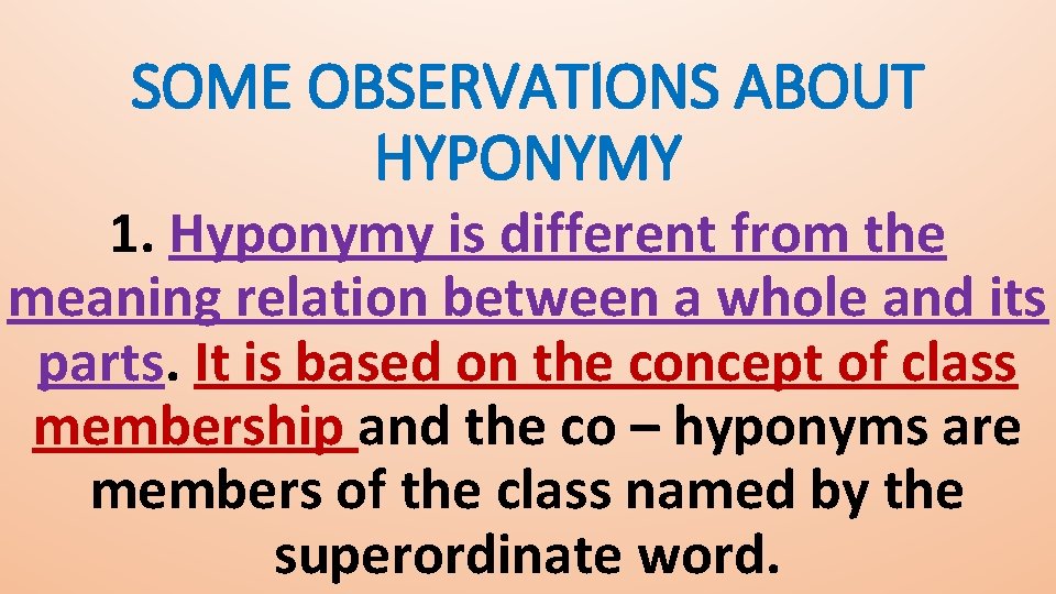 SOME OBSERVATIONS ABOUT HYPONYMY 1. Hyponymy is different from the meaning relation between a