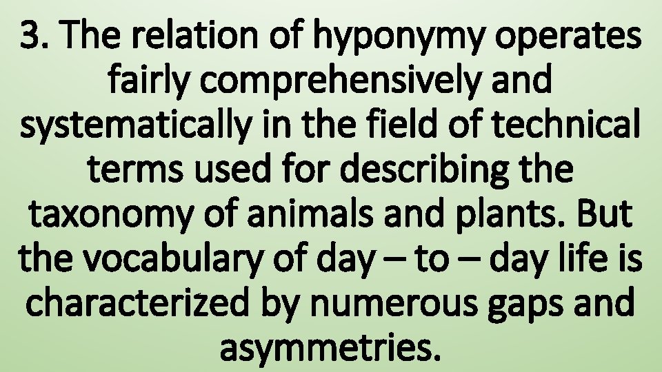3. The relation of hyponymy operates fairly comprehensively and systematically in the field of