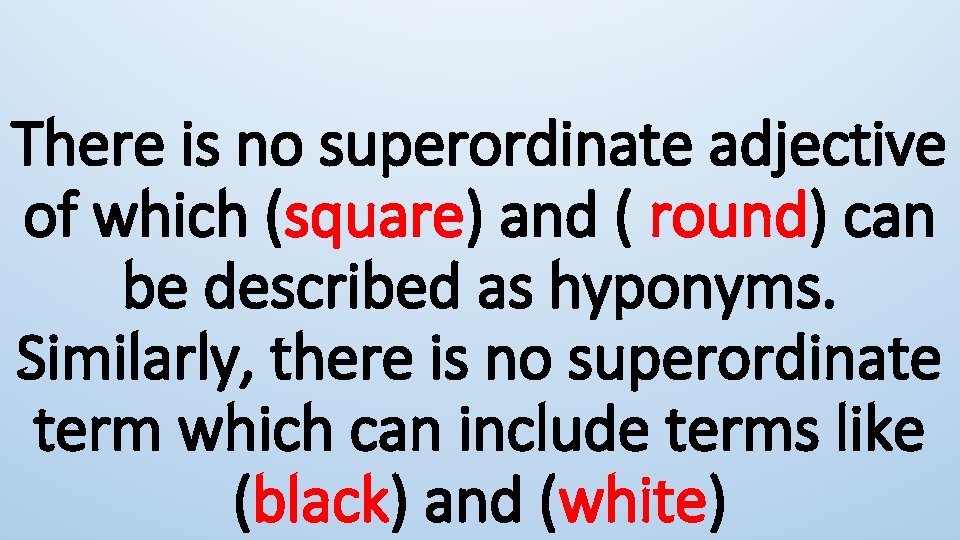 There is no superordinate adjective of which (square) and ( round) can be described