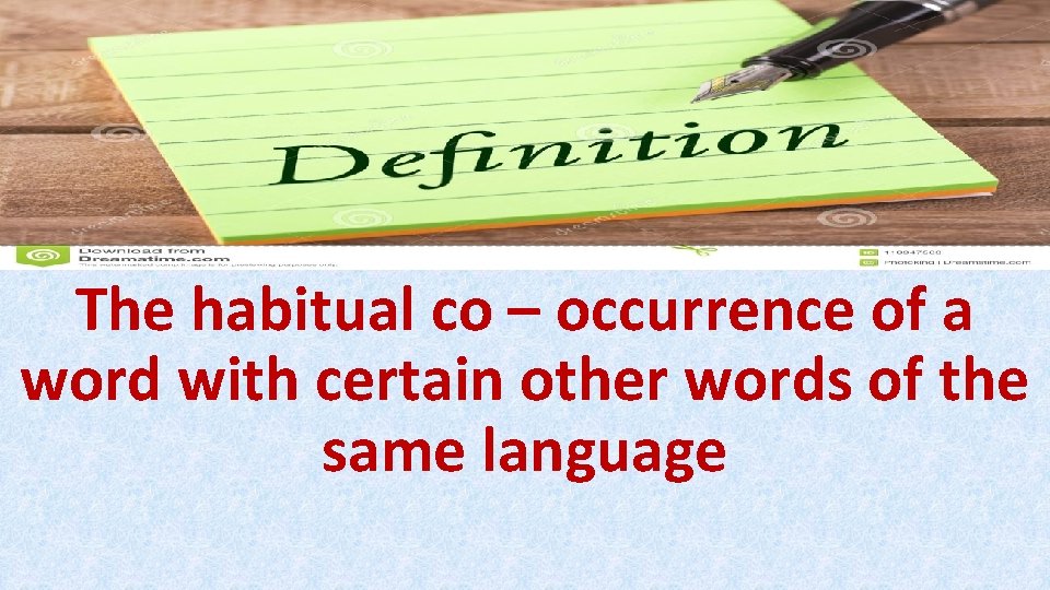 The habitual co – occurrence of a word with certain other words of the