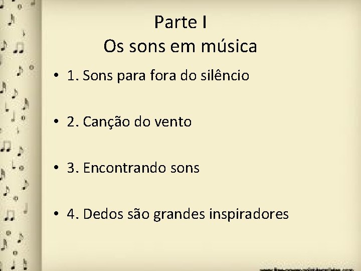 Parte I Os sons em música • 1. Sons para fora do silêncio •