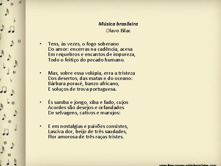 Música brasileira Olavo Bilac • Tens, às vezes, o fogo soberano Do amor: encerras