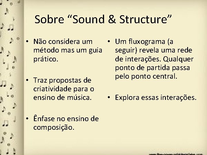 Sobre “Sound & Structure” • Não considera um • Um fluxograma (a método mas