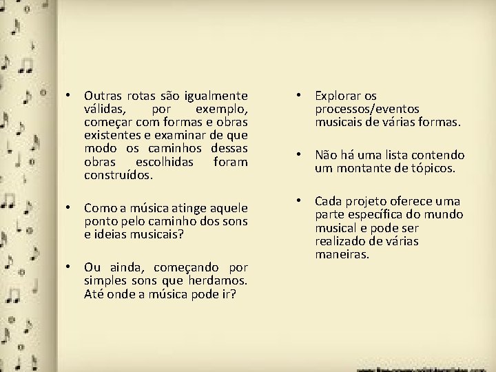  • Outras rotas são igualmente válidas, por exemplo, começar com formas e obras