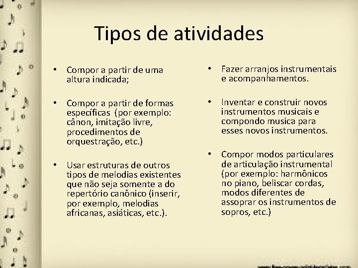 Tipos de atividades • Compor a partir de uma altura indicada; • Fazer arranjos