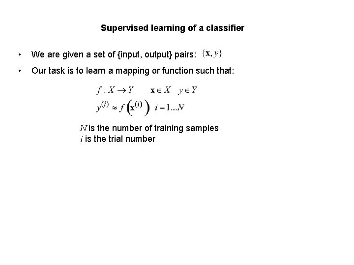 Supervised learning of a classifier • We are given a set of {input, output}