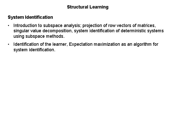 Structural Learning System Identification • Introduction to subspace analysis; projection of row vectors of