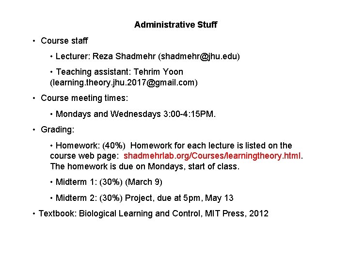 Administrative Stuff • Course staff • Lecturer: Reza Shadmehr (shadmehr@jhu. edu) • Teaching assistant: