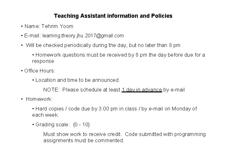 Teaching Assistant information and Policies • Name: Tehrim Yoom • E-mail: learning. theory. jhu.