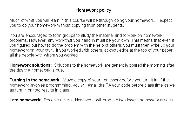 Homework policy Much of what you will learn in this course will be through
