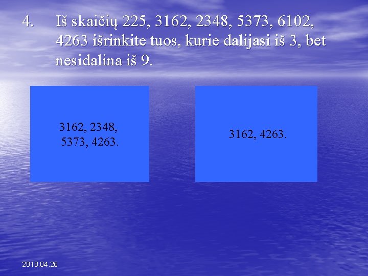 4. Iš skaičių 225, 3162, 2348, 5373, 6102, 4263 išrinkite tuos, kurie dalijasi iš