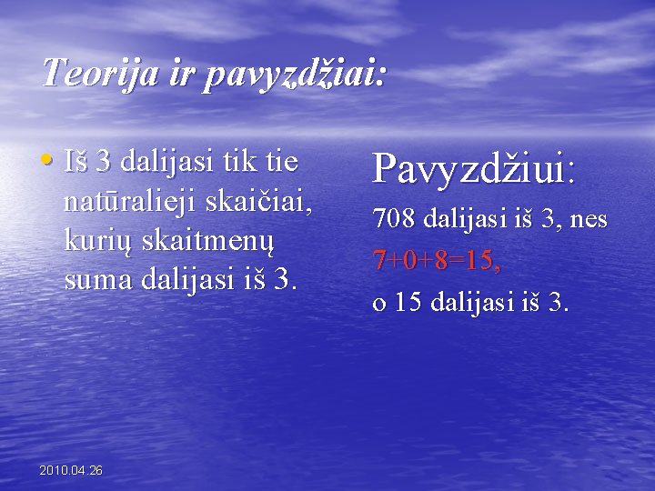 Teorija ir pavyzdžiai: • Iš 3 dalijasi tik tie natūralieji skaičiai, kurių skaitmenų suma