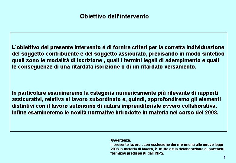 Obiettivo dell’intervento L’obiettivo del presente intervento è di fornire criteri per la corretta individuazione