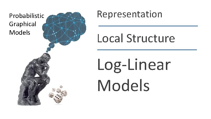 Probabilistic Graphical Models Representation Local Structure Log-Linear Models Daphne Koller 