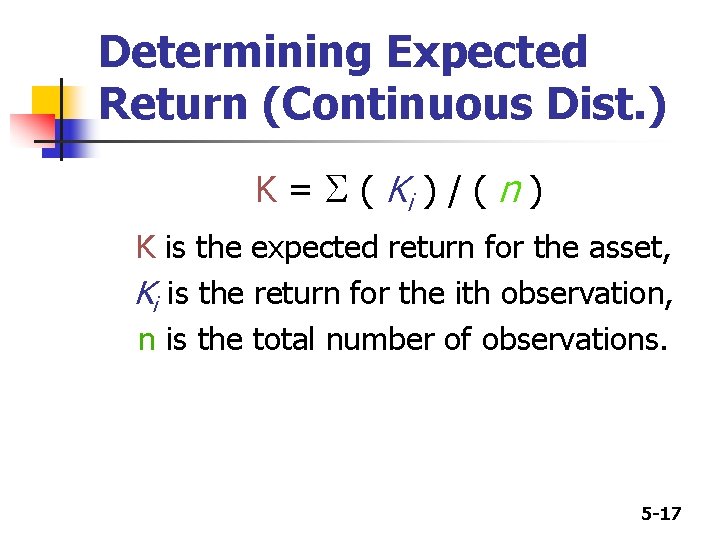 Determining Expected Return (Continuous Dist. ) K = S ( Ki ) / (