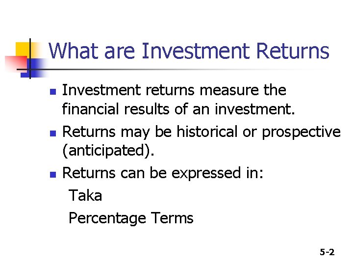 What are Investment Returns n n n Investment returns measure the financial results of