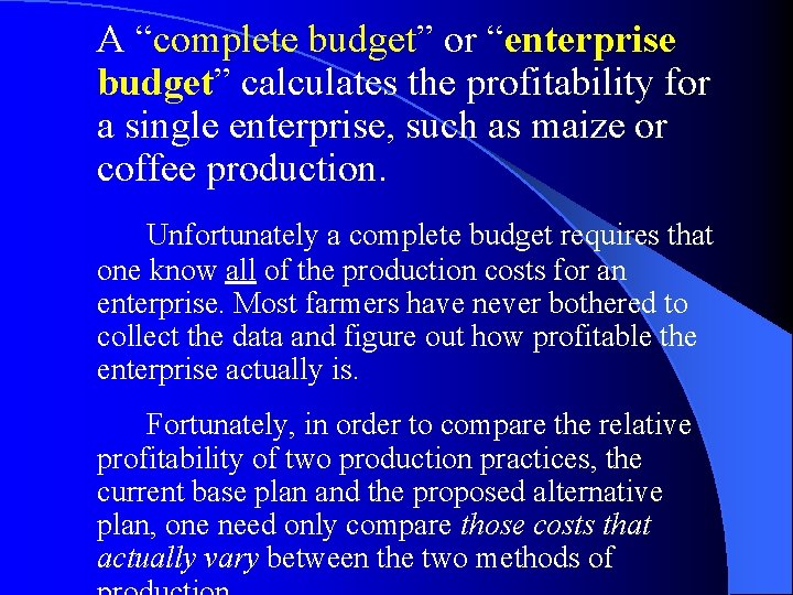 A “complete budget” or “enterprise budget” calculates the profitability for a single enterprise, such