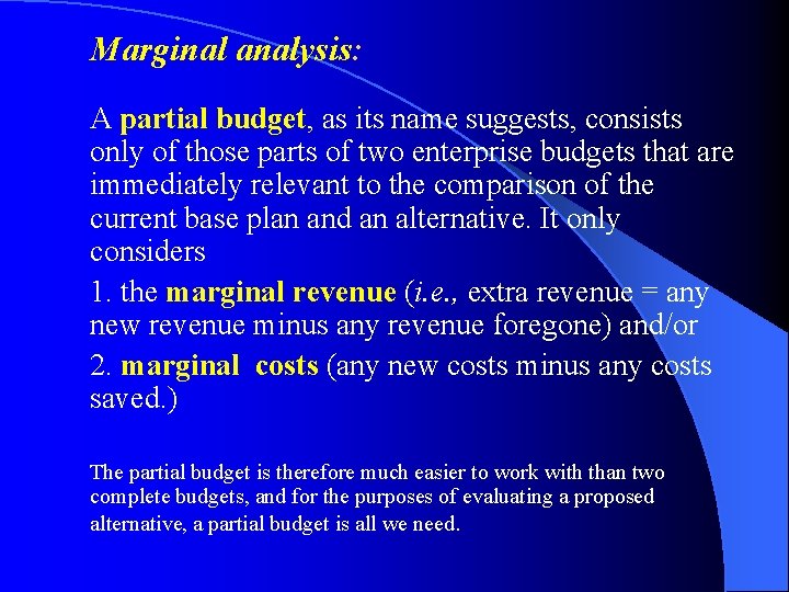 Marginal analysis: A partial budget, as its name suggests, consists only of those parts