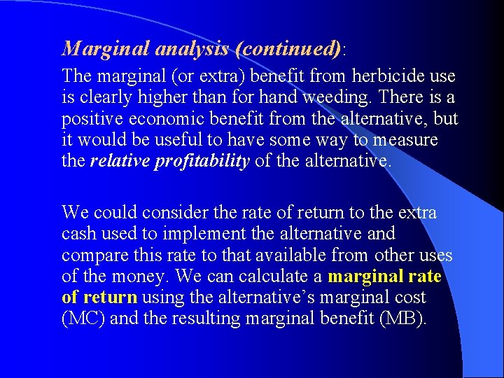 Marginal analysis (continued): The marginal (or extra) benefit from herbicide use is clearly higher