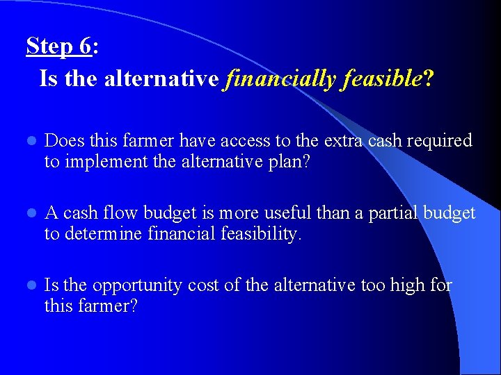 Step 6: Is the alternative financially feasible? l Does this farmer have access to