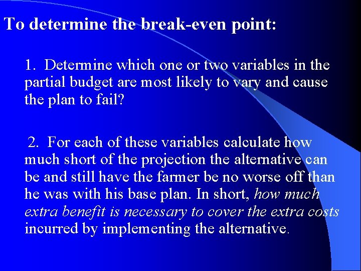 To determine the break-even point: 1. Determine which one or two variables in the