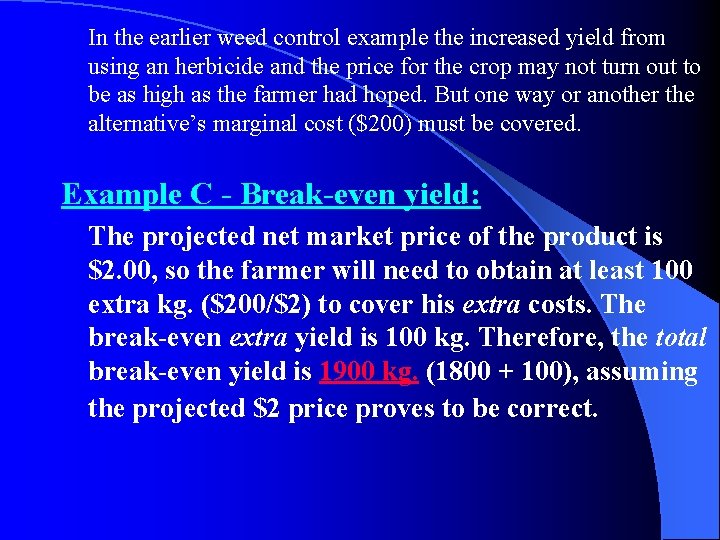 In the earlier weed control example the increased yield from using an herbicide and