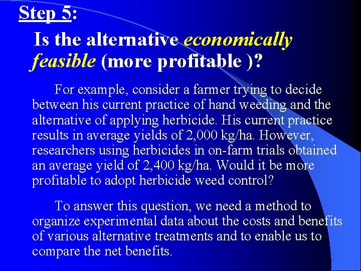 Step 5: Is the alternative economically feasible (more profitable )? For example, consider a