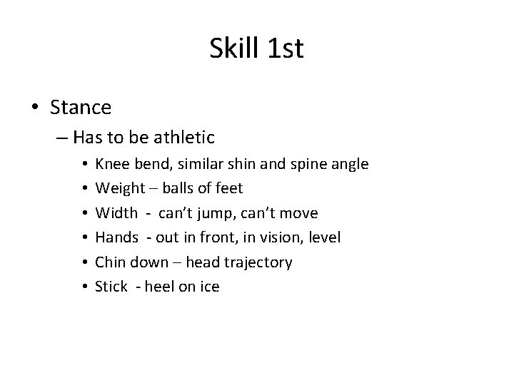 Skill 1 st • Stance – Has to be athletic • • • Knee