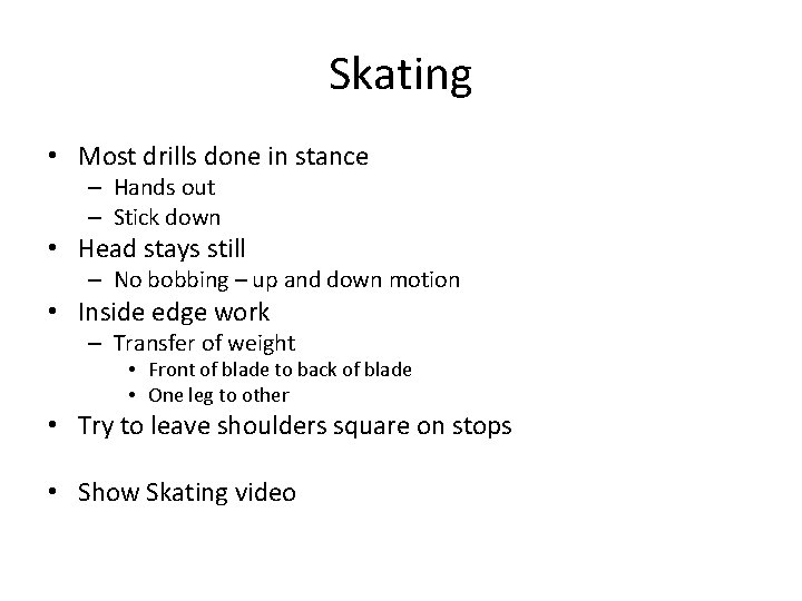 Skating • Most drills done in stance – Hands out – Stick down •