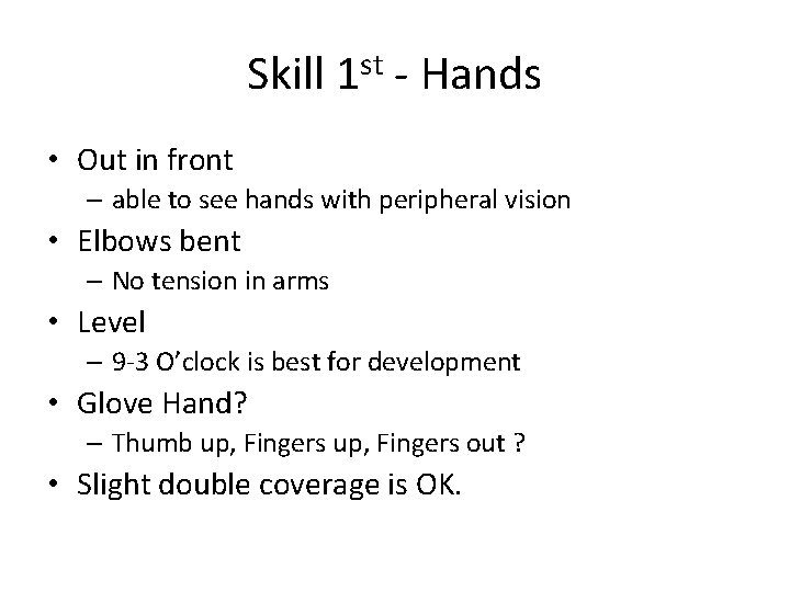 Skill 1 st - Hands • Out in front – able to see hands