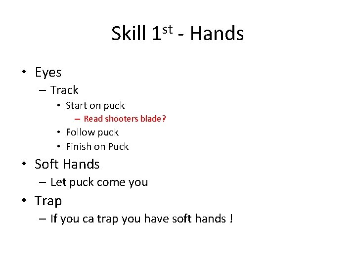 Skill 1 st - Hands • Eyes – Track • Start on puck –