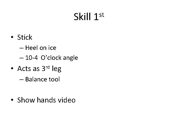 Skill 1 st • Stick – Heel on ice – 10 -4 O’clock angle