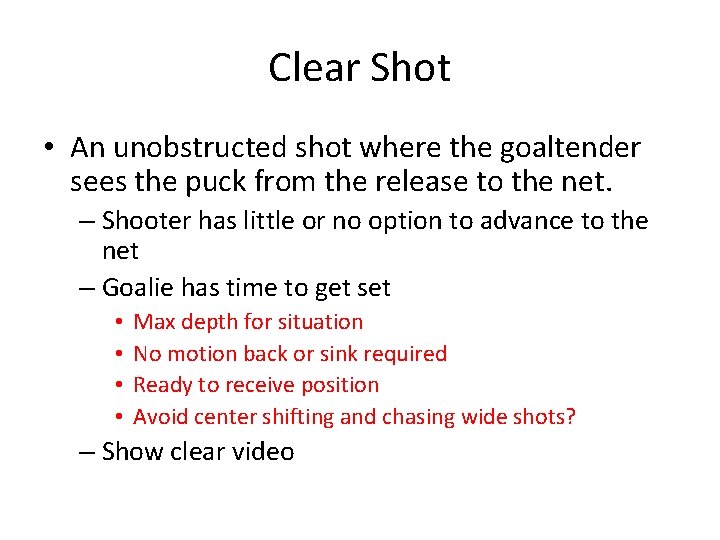 Clear Shot • An unobstructed shot where the goaltender sees the puck from the